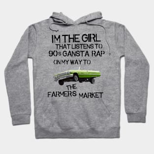 I'm the Girl That Listens to 90s Gangsta Rap on My Way to the Farmer's Market Hoodie